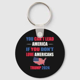 You Can't Lead America If You Don't Love Americans Key Ring