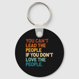 You Can't Lead The People If You Don't Love The Pe Key Ring