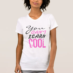 You Can't Learn Cool T-Shirt
