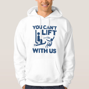 You Can't Lift With Us Hoodie