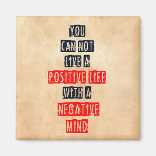 You can't live a positive life with negative mind magnet
