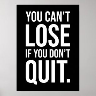 You Can't Lose If You Don't Quit - Motivational Poster