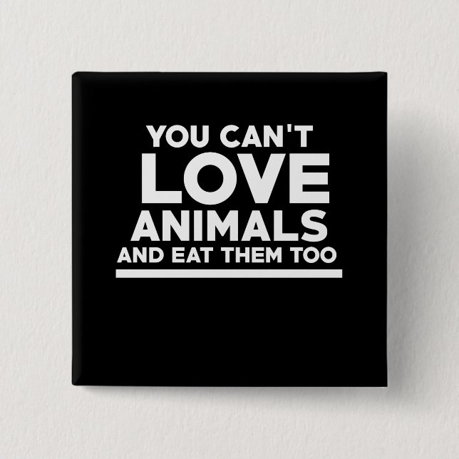 You can't love animals and eat them too 15 cm square badge (Front)