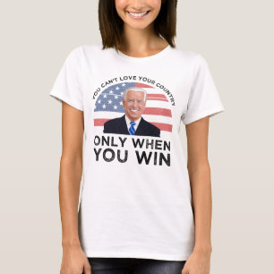 You Can't Love Your Country Only When You Win T-Shirt