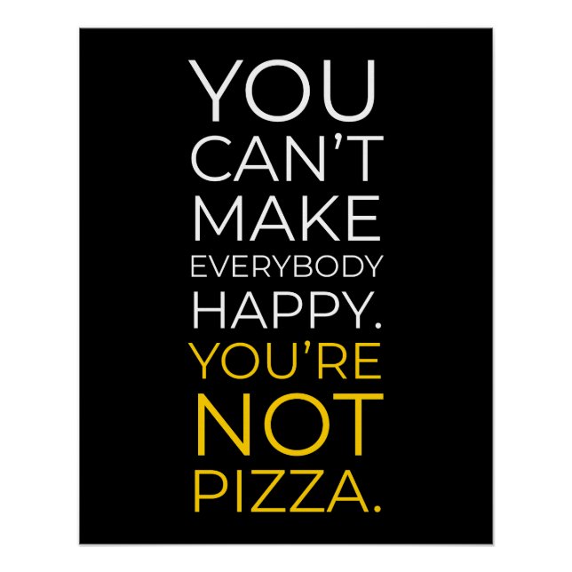 You Can't Make Everybody Happy: Funny Pizza Poster (Front)