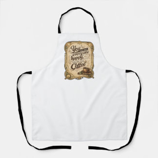 You Can't Make Everyone Happy, You Are Not Coffee Apron