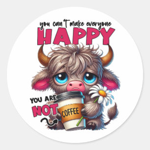 You Can't Make Everyone Happy You Are Not Coffee  Classic Round Sticker