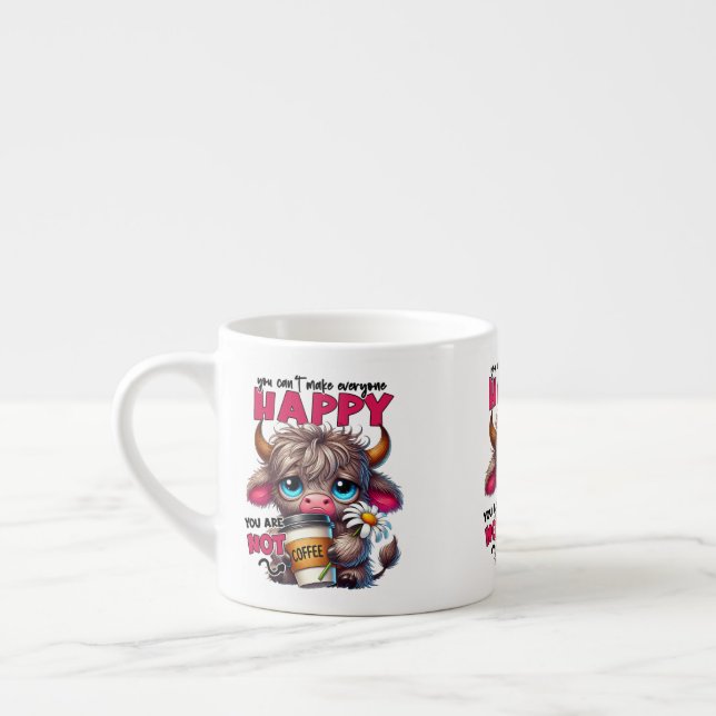 You Can't Make Everyone Happy You Are Not Coffee  Espresso Cup (Left)
