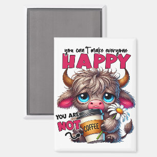 You Can't Make Everyone Happy You Are Not Coffee Magnet