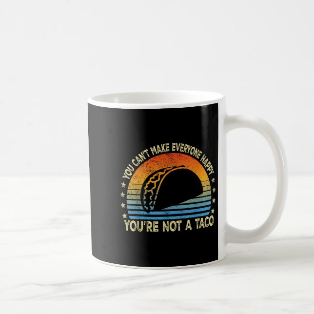You Can't Make Everyone Happy You're Not A Taco Fu Coffee Mug (Right)