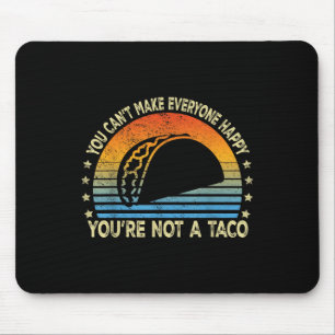 You Cant Make Everyone Happy Youre Not A Taco Funn Mouse Pad