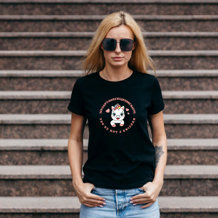 You Can't Make Everyone Happy You're Not a Unicorn T-Shirt