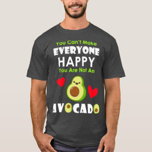 You Cant Make Everyone Happy Youre Not An Avocado  T-Shirt