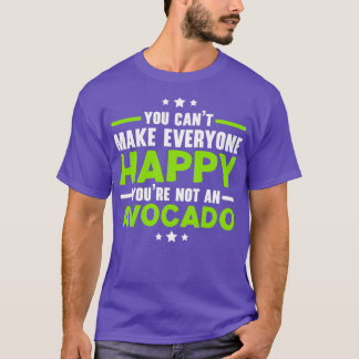 You Cant Make Everyone Happy Youre Not Avocado T-Shirt