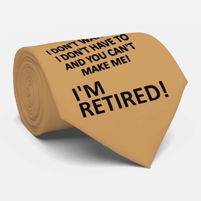 You Can't Make Me I'm Retired Funny Necktie Tie (Rolled)