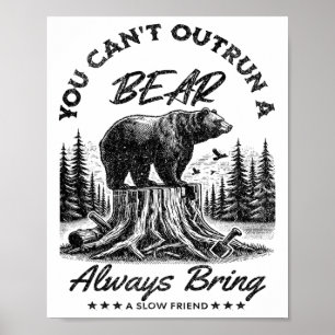You Can't Outrun A Bear Always Bring A Slow Friend Poster
