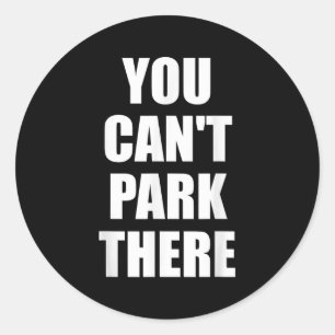 You Cant Park There Funny Viral Car Meme Sarcasm M Classic Round Sticker