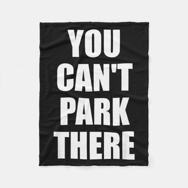 You Cant Park There Funny Viral Car Meme Sarcasm M Fleece Blanket (Front)