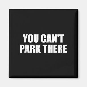 You Cant Park There Funny Viral Car Meme Sarcasm M Magnet