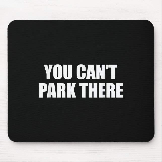 You Cant Park There Funny Viral Car Meme Sarcasm M Mouse Pad (Front)