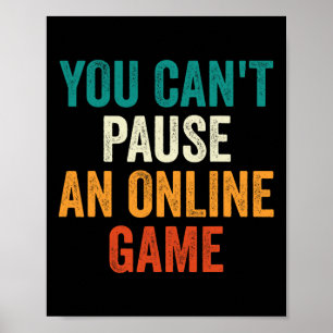 You Can't Pause An Online Game Funny Gamer Retro 1 Poster