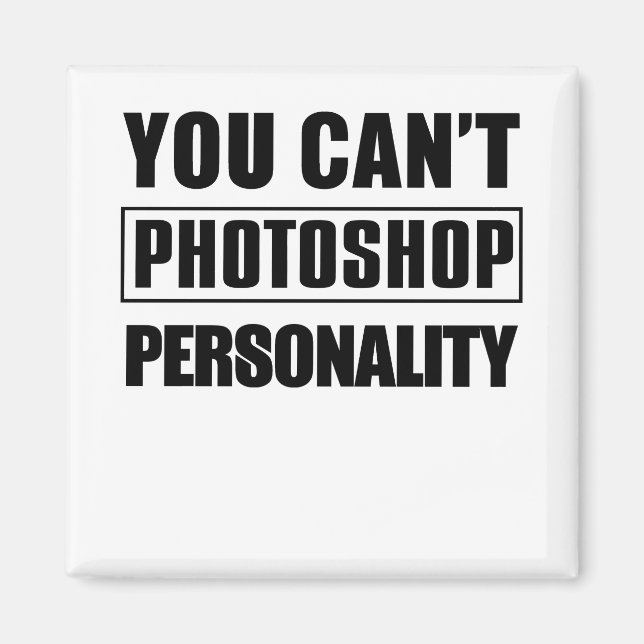 You can't photoshop personality magnet (Front)