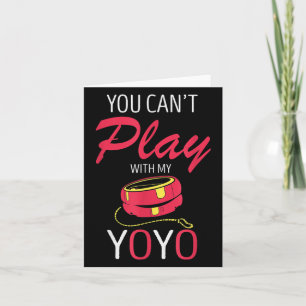You Can't Play Yoyo Player Old Games Yoyo Lover Yo Card