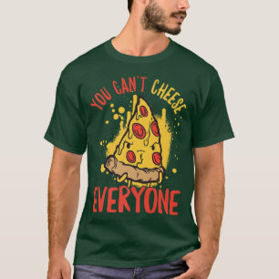 You Cant Please Everyone Cheese Pizza Pun T-Shirt