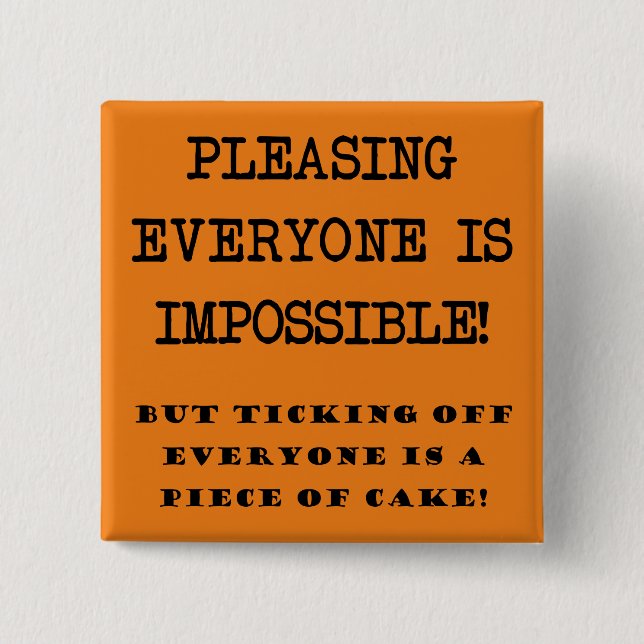 You Can't Please Everyone Funny Button Badge Pin (Front)