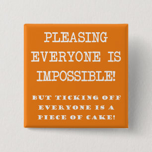 You Can't Please Everyone Funny Button Badge Pin