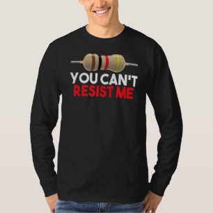 You Can't Resist Me  Funny Electrical Engineer T-Shirt
