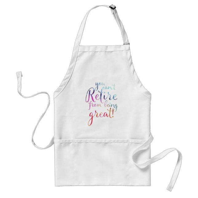 You Can't Retire From Being Great Retirement Apron (Front)
