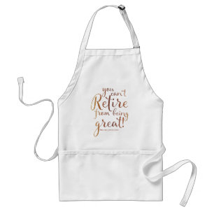 You Can't Retire From Being Great Retirement Standard Apron