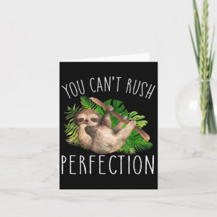 You Can't Rush Perfection Funny Sloth  Card