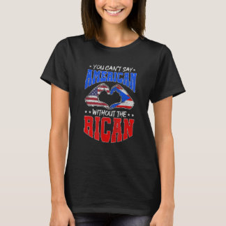 YOU CAN'T SAY AMERICAN WITHOUT THE RICAN VIVA PUE T-Shirt