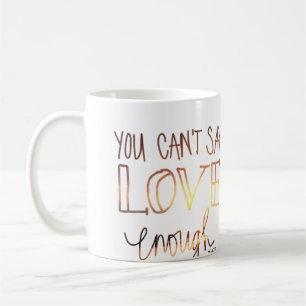 You Can't Say Love Enough Pencil Coffee Mug