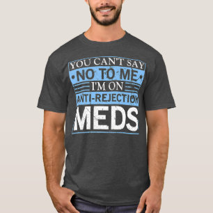 You Cant Say No AntiRejection Organ Transplant T-Shirt