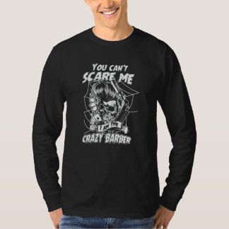 You Can't Scare Crazy Barber Best Barber For Men T-Shirt