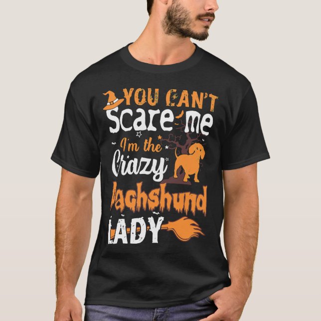 You Cant Scare Crazy Dachshund Lady Halloween T-Shirt (Front)