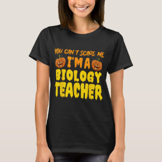 You Can't Scare Me - Biology Teacher Halloween Cos T-Shirt