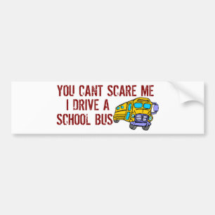 You Can't Scare Me... Bumper Sticker