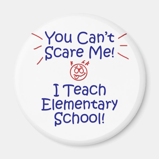 You Cant Scare Me - Elementary School Magnet (Front)