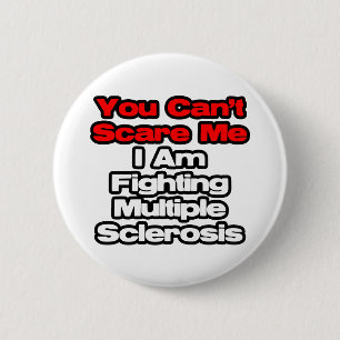 You Can't Scare Me...Fighting Multiple Sclerosis 6 Cm Round Badge