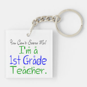 You Can't Scare Me Funny 1st Grade Teacher Key Ring