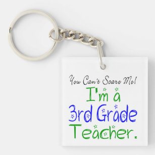 You Can't Scare Me Funny 3rd Grade Teacher Key Ring