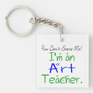 You Can't Scare Me Funny Art School Teacher Key Ring