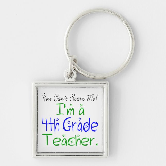 You Can't Scare Me Funny Fourth Grade Teacher Key Ring (Front)