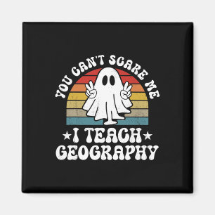 You Can't Scare Me Funny Halloween Geography Teach Magnet