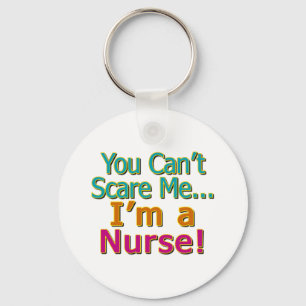 You Can't Scare Me, Funny Nurse Nursing Key Ring