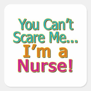 You Can't Scare Me, Funny Nurse Nursing Square Sticker